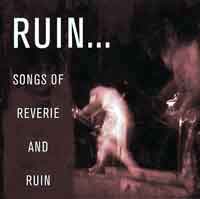 Songs of Reverie and Ruin, the new CD from Ruin